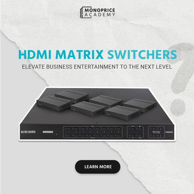 HDMI Matrix Switchers: Elevate Business Entertainment To The Next Level.