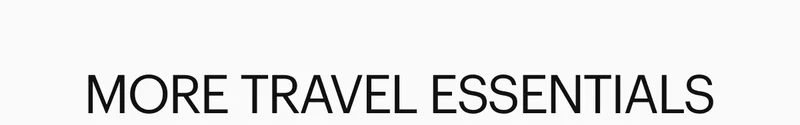 MORE TRAVEL ESSENTIALS