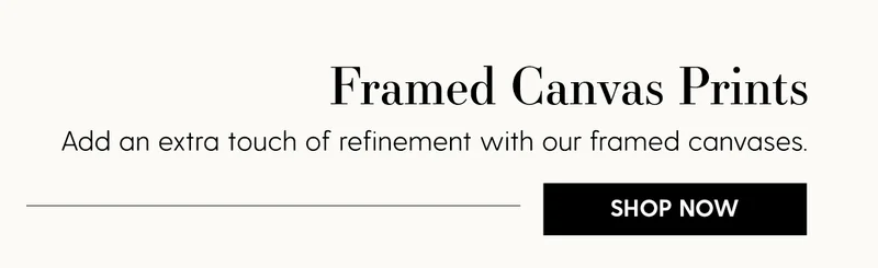 Framed Canvas Prints | Add an extra touch of refinement with our framed canvases. | Shop Now