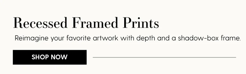 Recessed Framed Prints | Reimagine your favorite artwork with depth and a shadow-box frame. | Shop Now
