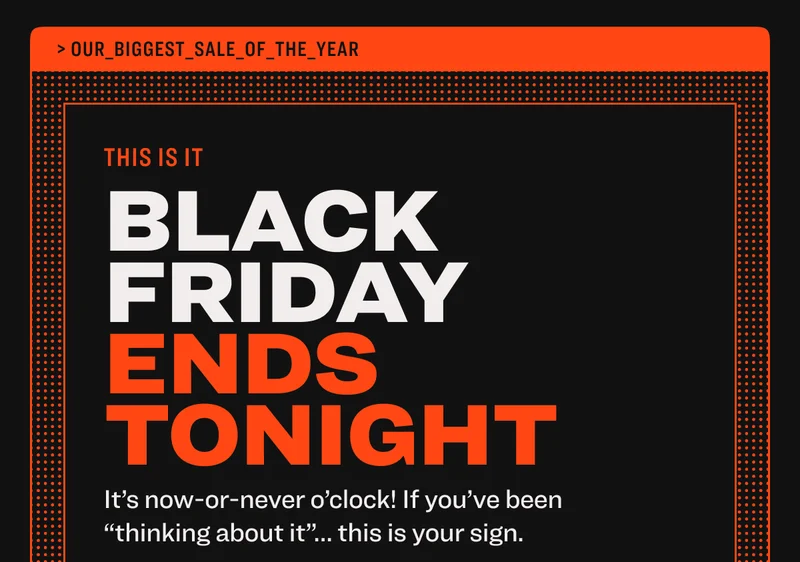 THIS IS IT: Black Friday Ends Tonight