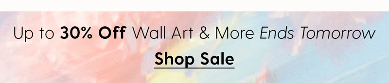 Up to 30% Off Wall Art & More Ends Tomorrow | Shop Sale