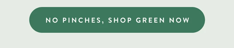 No Pinches, Shop Green