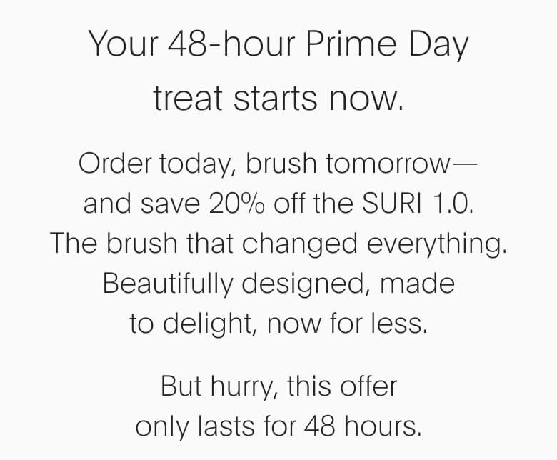 Your 48-hour Prime Day treat starts now.