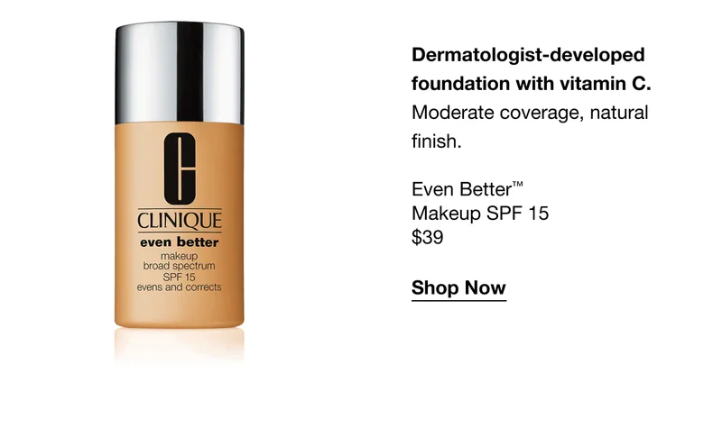 Dermatologist-developed foundation with vitamin C. Moderate coverage, natural finish. Even Better™ Makeup SPF 15 $39 | Shop Now
