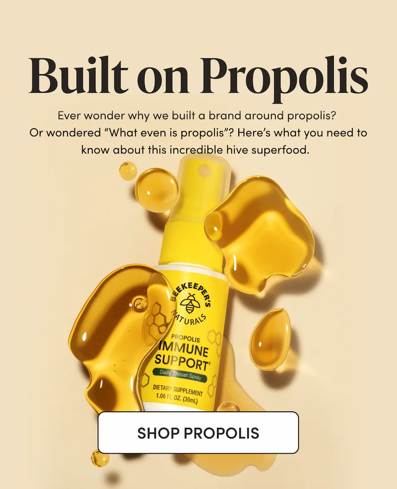 Built on Propolis   Ever wonder why we built a brand around propolis? Or wondered “What even is propolis”? Here’s what you need to know about this incredible hive superfood.