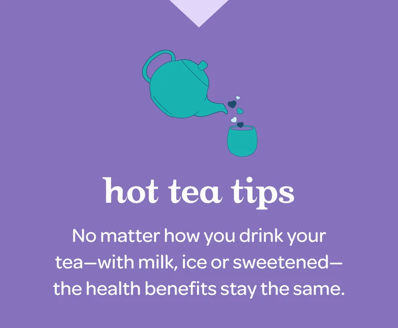Hot Tea Tips: No matter how you drink your tea -- the health benefits stay the same.