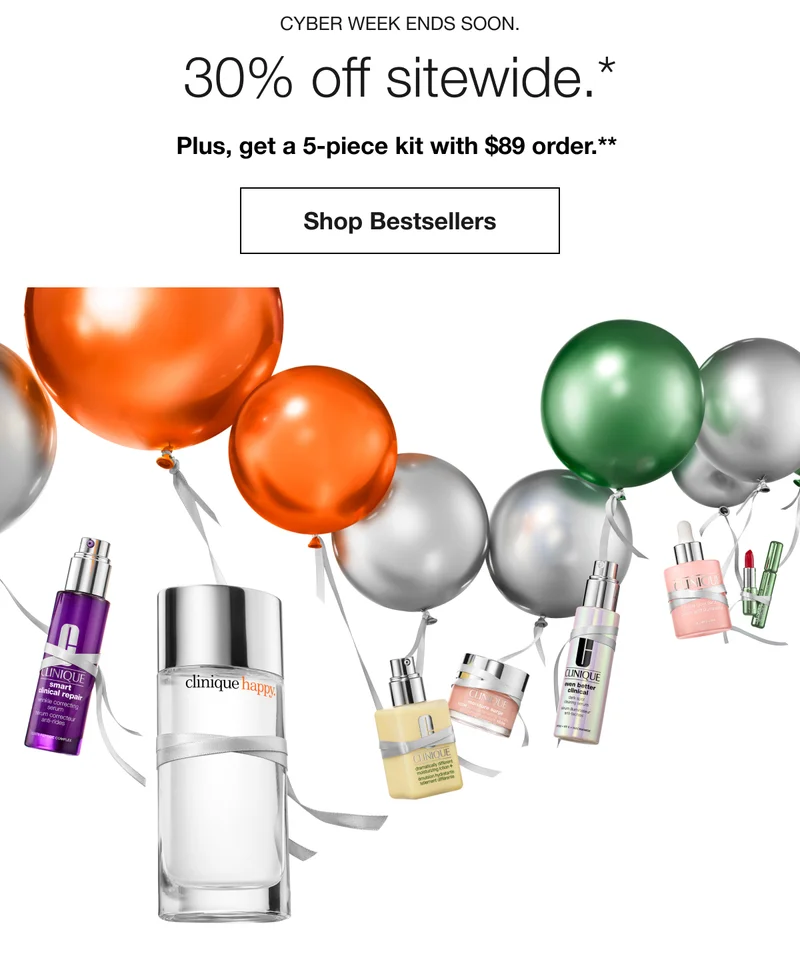CYBER WEEK ENDS SOON. 30% off sitewide.* Plus, Plus, get a 5-piece kit with $89 order.** Shop Bestsellers