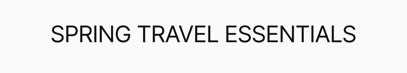 Spring travel essentials