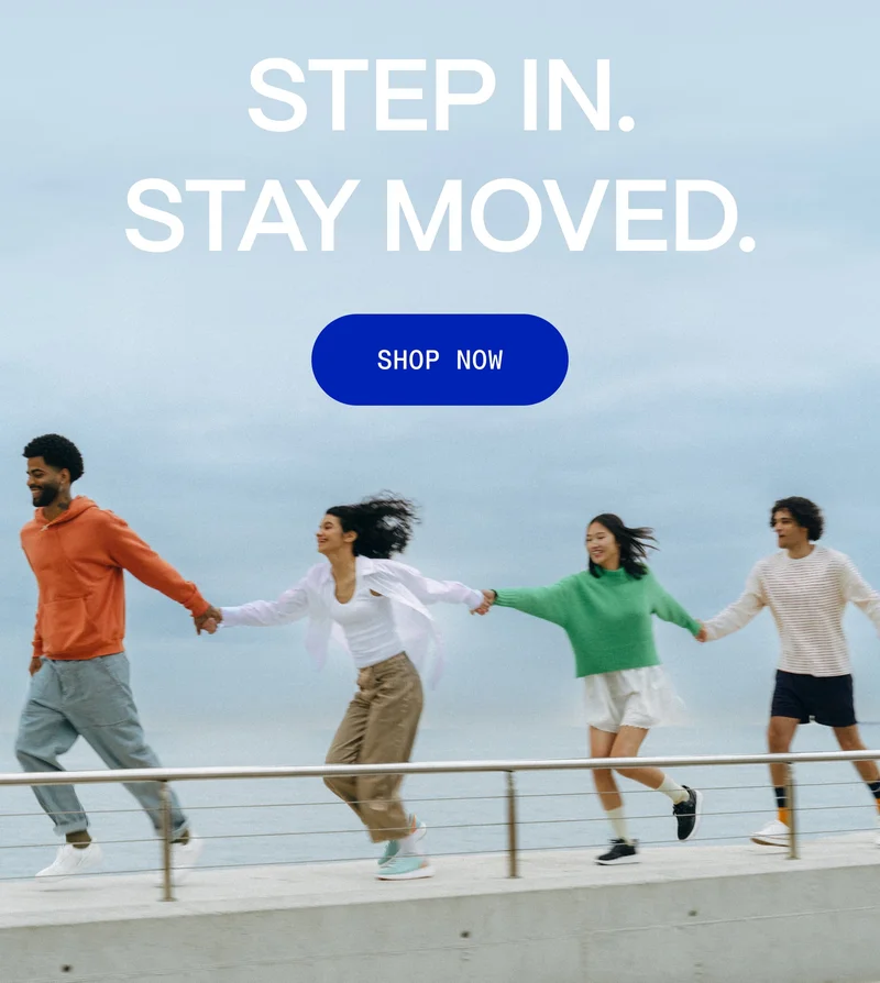 Step in. Stay moved. Shop now.