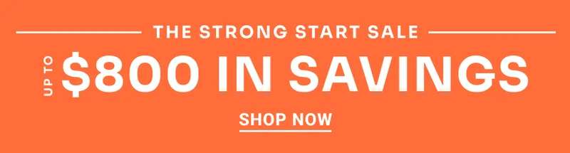 The Strong Start Sale. Up to $800 in savings. Shop Now