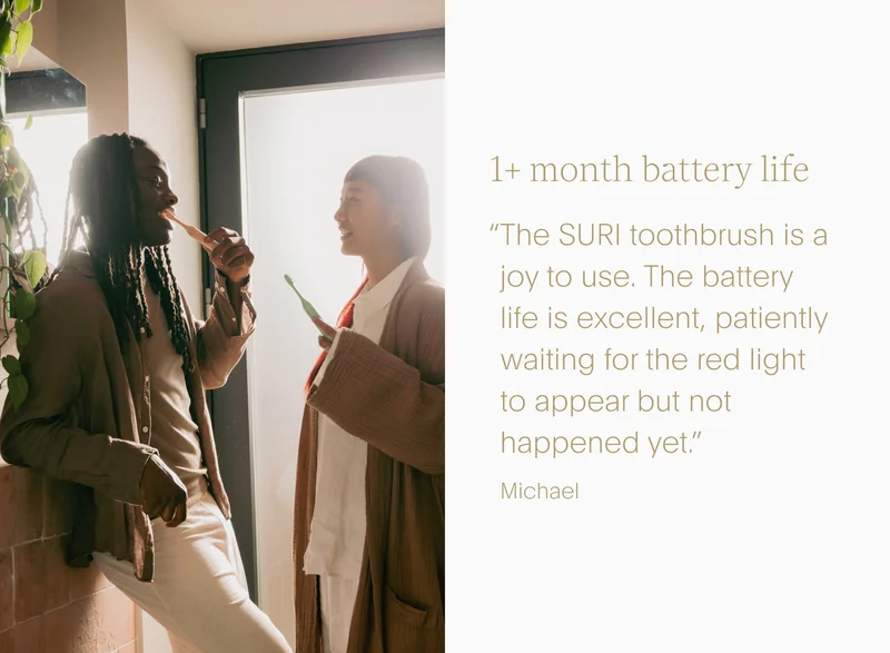 1+ month battery life - “the suri toothbrush is a joy to use. the&nbsp;battery life is excellent, patiently waiting for the red light to appear but not happened yet.” - michael