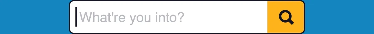 What're you into?