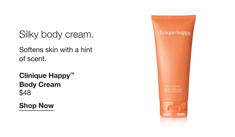 Silky body cream. Softens skin with a hint of a scent. Clinique Happy™ Body Cream | $48 | Shop Now