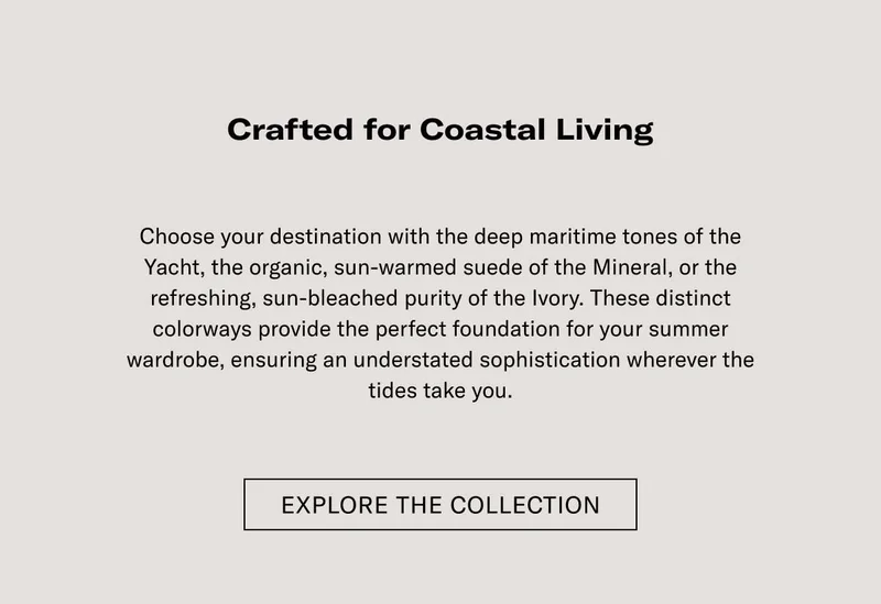 Crafted for Coastal Living Elevate your sleek Italian style with the easy sophistication of the Lido. Developed to capture the essence of the Italian coastline, each pair is hand-finished in Italy to provide the perfect balance of comfort and refined style. Best suited for your summer wardrobe, ensuring you look relaxed and effortless wherever the season takes you.  [EXPLORE THE COLLECTION]
