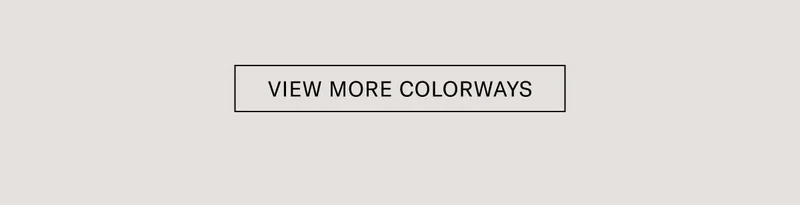 VIEW MORE COLORWAYS