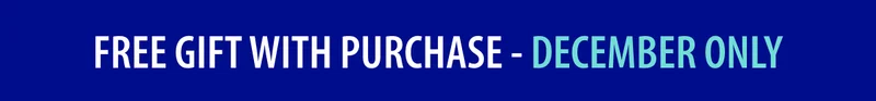 FREE GIFT WITH PURCHASE - DECEMBER ONLY
