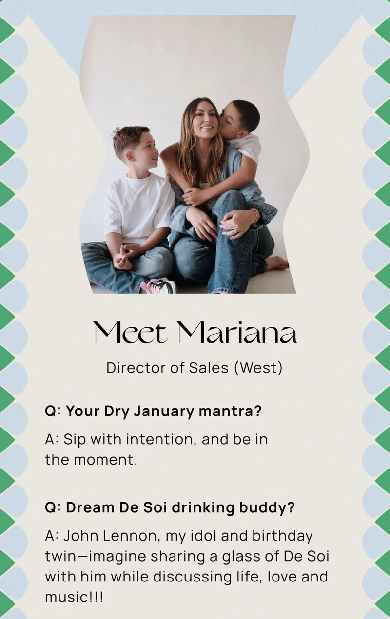 Meet Mariana, Director of Sales (West) | Q: Your Dry January mantra? A: Sip with intention, and be in the moment. | Q: Dream De Soi drinking buddy?  John Lennon, my idol and birthday twin—imagine sharing a glass of De Soi with him while discussing life, love and music!!!