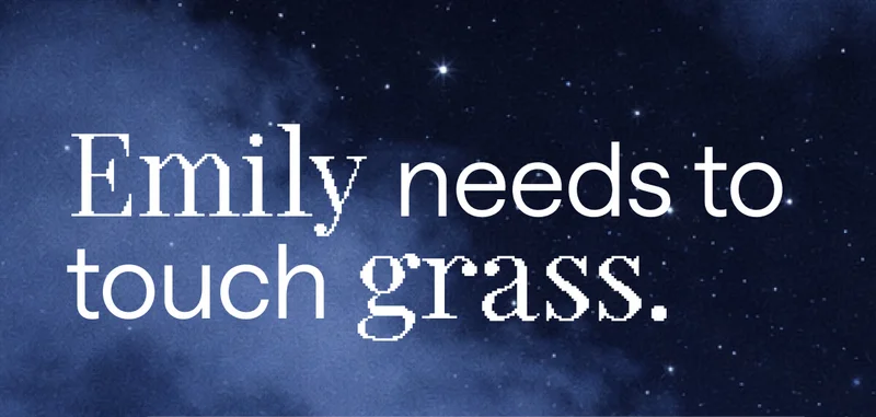 Emily needs to touch grass.