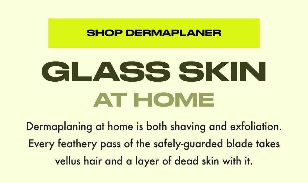 Dermaplaning at home is both shaving and exfoliation. Every feathery pass of the safely-guarded blade takes vellus hair and a layer of dead skin with it.