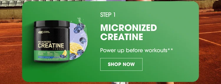 MICRONIZED CREATINE Power up before workouts** SHOP NOW