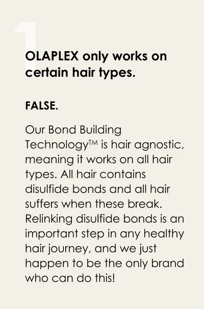 OLAPLEX only works on certain hair types. False.