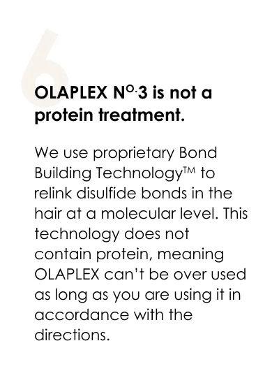 OLAPLEX No.3 is not a protein treatment.