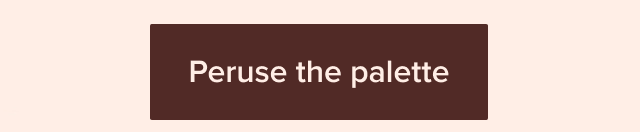 Peruse the palette