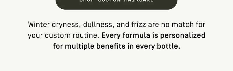Every formula is personalized for multiple benefits in every bottle