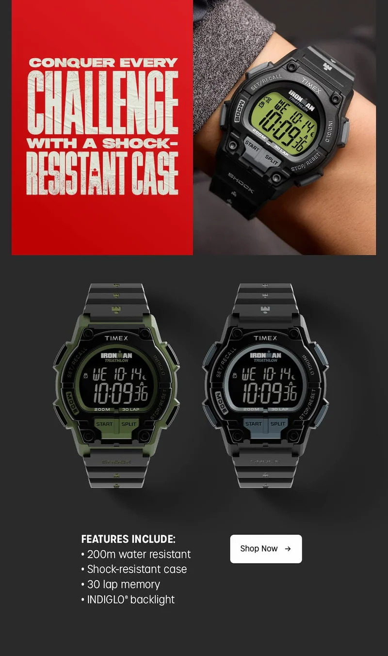 CONQUER EVERY CHALLENGE WITH A SHOCK-RESISTANT CASE | FEATURES INCLUDE: | 200m water resistant | Shock-resistant case | 30 lap memory | INDIGLO backlight | Shop Now
