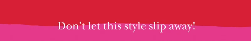 Don't let this style slip away