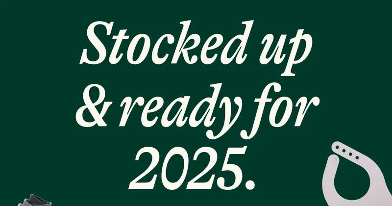 Stocked up & ready for 2025.