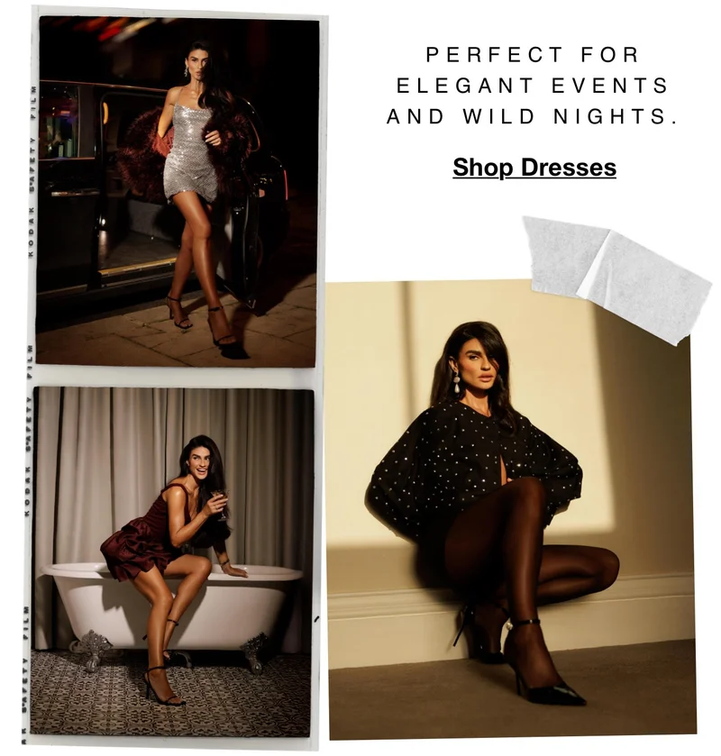 PERFECT FOR ELEGANT EVENTS AND WILD NIGHTS. Shop Dresses