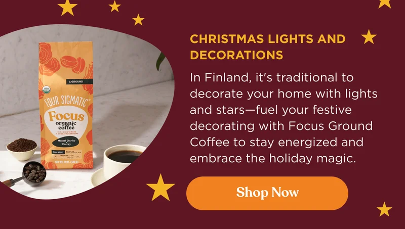 Christmas Lights and Decorations | In Finland, it's traditional to decorate your home with lights and stars—fuel your festive decorating with Focus Ground Coffee to stay energized and embrace the holiday magic. | Shop now