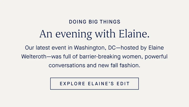 Our latest event in Washington, DC—hosted by Elaine Welteroth—was full of barrier-breaking women, powerful conversations and new fall fashion. EXPLORE ELAINE’S EDIT
