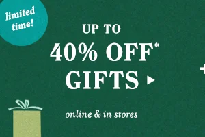 up to 40% off* gifts. online and in stores