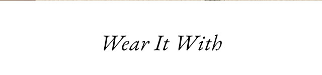 Wear it with