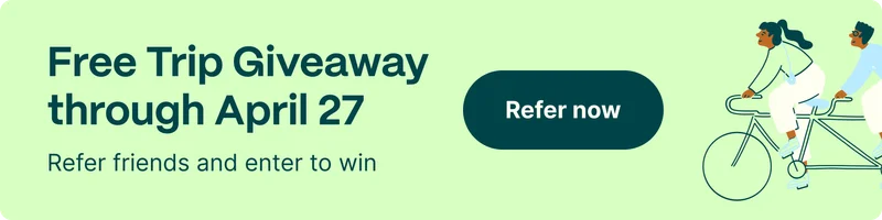 Free Trip Giveaway through April 27. Refer friends and enter to win. Refer now.