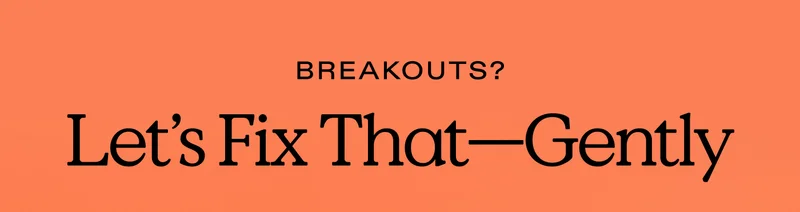Breakouts? Let’s Fix That—Gently