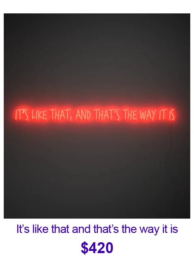 It's like that and that's the way it is