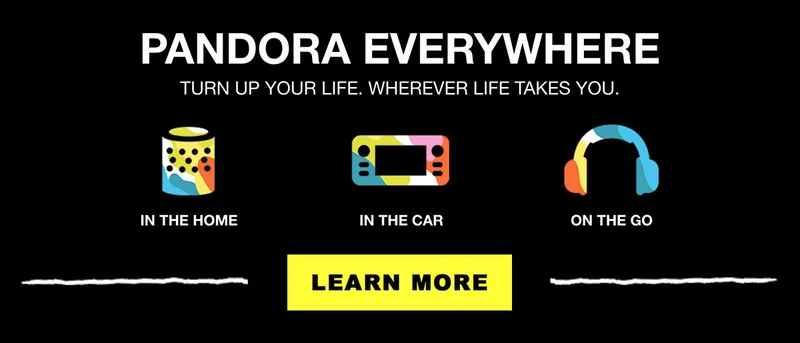 Listen to Pandora Everywere. In the home, in the car, on the go. Learn more.