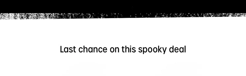 Last chance on this spooky deal