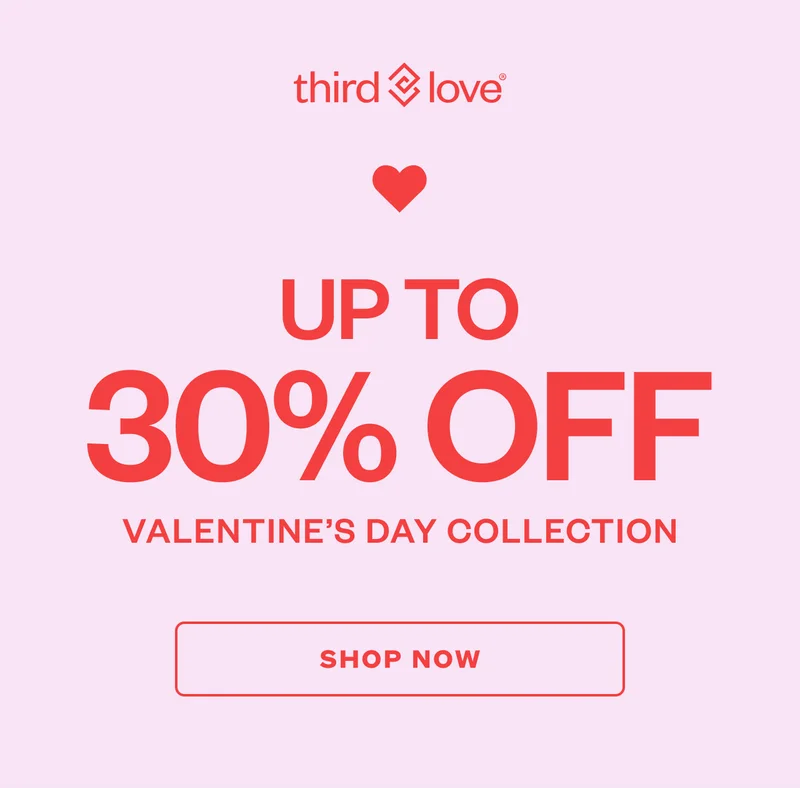 ThirdLove - Up to 30% OFF - Valentine’s Day Collection - SHOP NOW