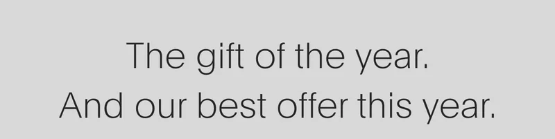 the gift of the year. and our best offer this year.