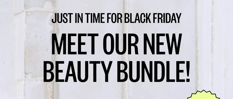 Just in time for Black Friday | Meet our New Beauty Bundle!
