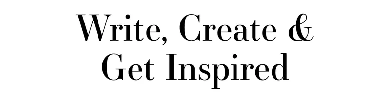 Write, Create & Get Inspired