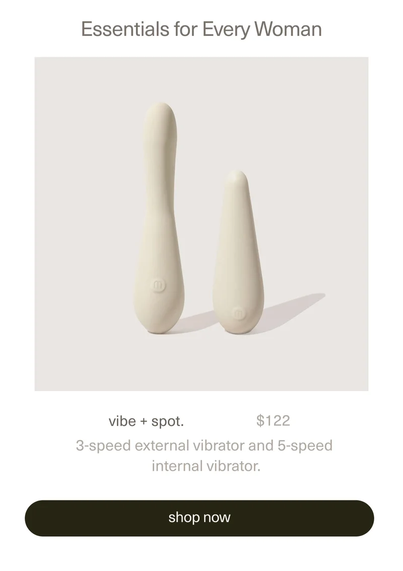 Essentials for Every Woman | vibe + spot. | $122 | 3-speed external vibrator and 5-speed internal vibrator. | [ shop now ]
