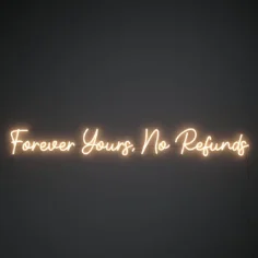 Forever Yours, No refunds
