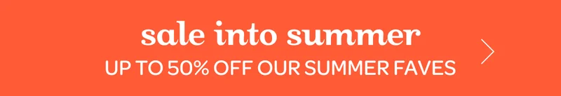 Sale into summer - Up to 50% off our summer faves