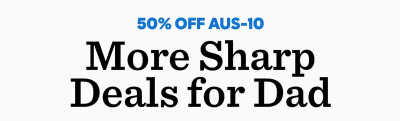 50% Off AUS-10 | More sharp deals for dad